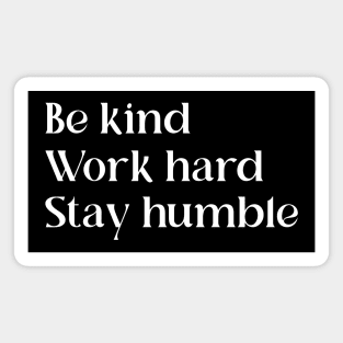 Be Kind Work Hard Stay Humble | Motivational Quote Magnet